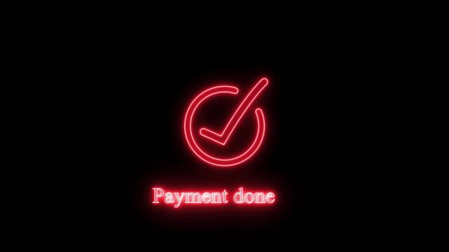 Glowing red neon check mark inside a circle with the text payment done underneath isolated on a solid black background for digital commerce