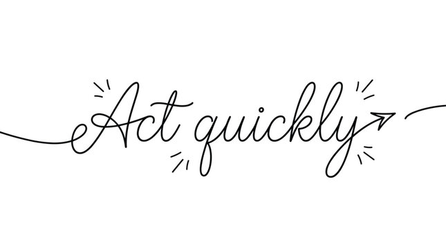 Hand lettered calligraphy script reading Act quickly with a decorative arrow symbol isolated on a clean white background.
