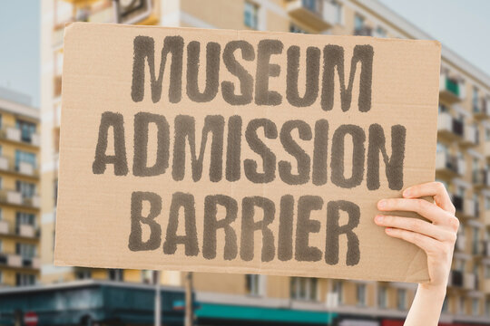 "Museum admission barrier" Entry fees prevent broad participation. PREVENT. PARTICIPATION. BROAD. FEES. BARRIER.