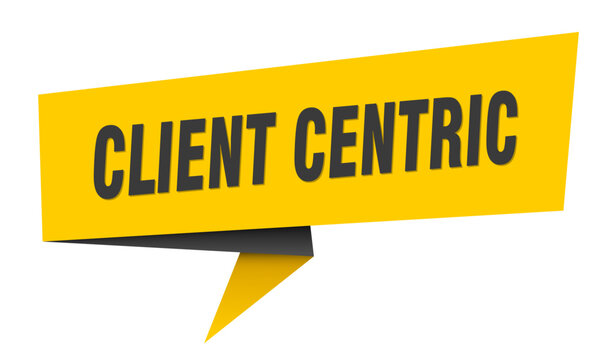 client centric banner. client centric&nbsp;speech bubble, label, sticker, sign template