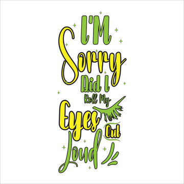 I'm Sorry Did I Roll My Eyes Out Loud Typography Vector | Funny Sarcastic Quote | Retro T-Shirt Design