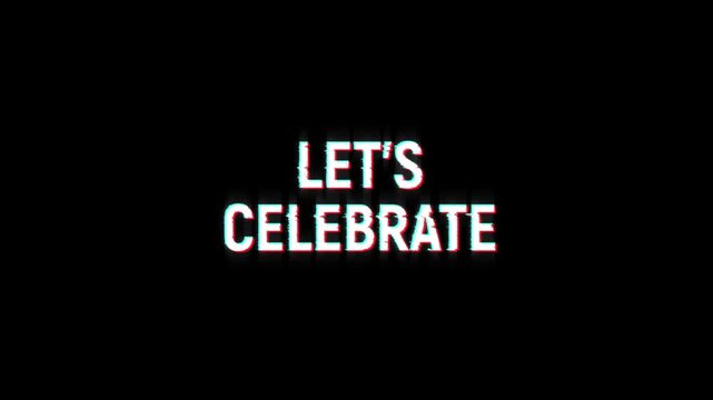 let's celebrate text word glitch animation on background. 4k seamless looping lets celebrate text for cinema trailer, title, banner