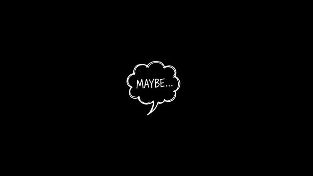 Minimalist Hand Drawn Maybe Speech Bubble Animation on Black Background.