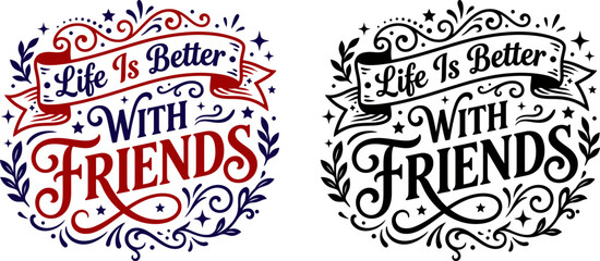 Vintage typography 'life is better with friends' graphic design elements for apparel and   tow color version  © MDRahat