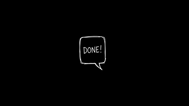 Hand Drawn Done Text Animation in Speech Bubble on Black Background.