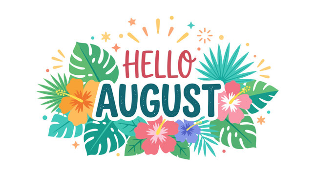 Hello August tropical flowers and leaves, summer celebration