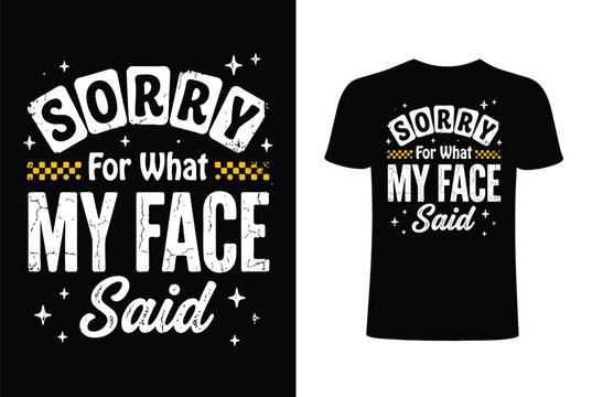 Black t-shirt with sorry for what my face said text