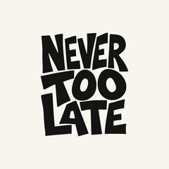 Never Too Late custom t shirt typography design with bold black motivational lettering on clean background © Riaz