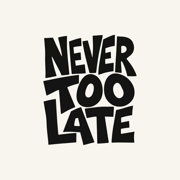 Never Too Late custom t shirt typography design with bold black motivational lettering on clean background