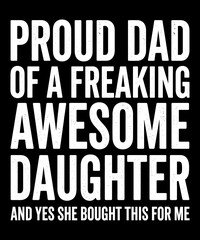 Fototapeta premium Proud Dad Of A Freaking Awesome Daughter And Yes She Bought This For Me Father Daughter Dad Gift