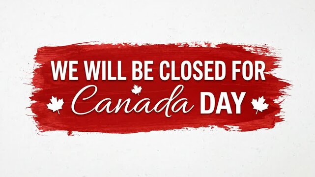 We Will Be Closed For Canada Day Announcement Sign With Brush Stroke