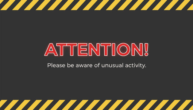Warning alert banner sign with warning stripes and caution text attention please be aware of unusual activity.