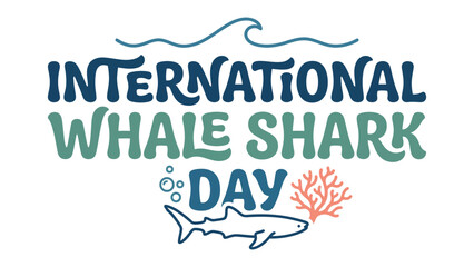 International Whale Shark Day Celebration: A vibrant graphic celebrating International Whale Shark Day, featuring stylized text, waves, coral, and a silhouette of a whale shark. © azizunnahar