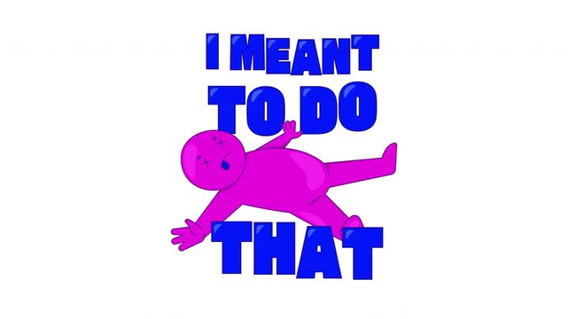 I meant to do that gaming reaction 2D animation. Funny reply. All according to plan. Gamer knockout. Relatable meme. Internet culture. Flat cartoon animated overlay. Streaming platform motion graphic