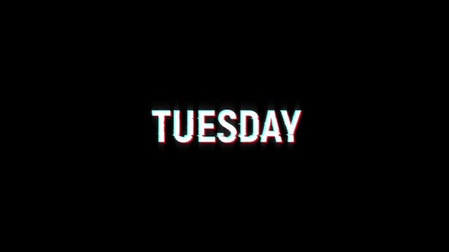 tuesday text glitch animation, weak of tuesday glitch text on black screen background effects, digital looping motion graphics for 4k video events