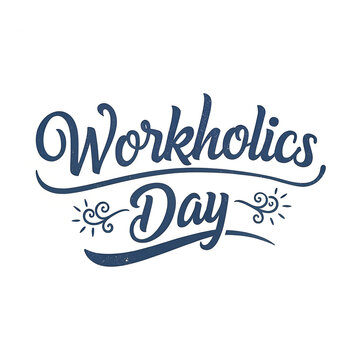 Creative text design for celebration of international workaholics day event.