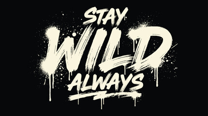 Stay wild always text written in a grungy graffiti spray paint style on a solid black background © Md