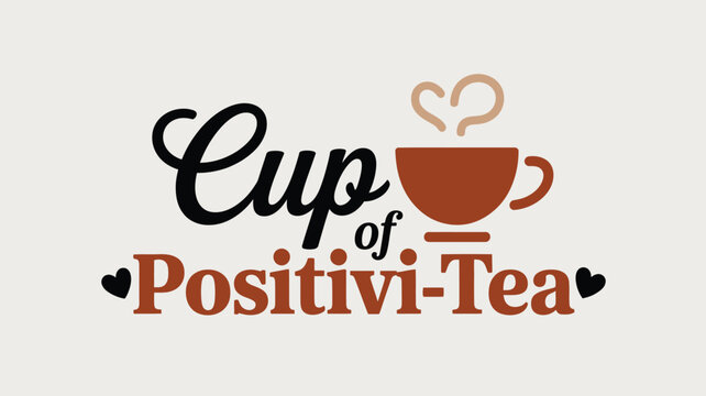 Cheerful Cup of Positivi Tea typography with steaming mug icon and heart shapes