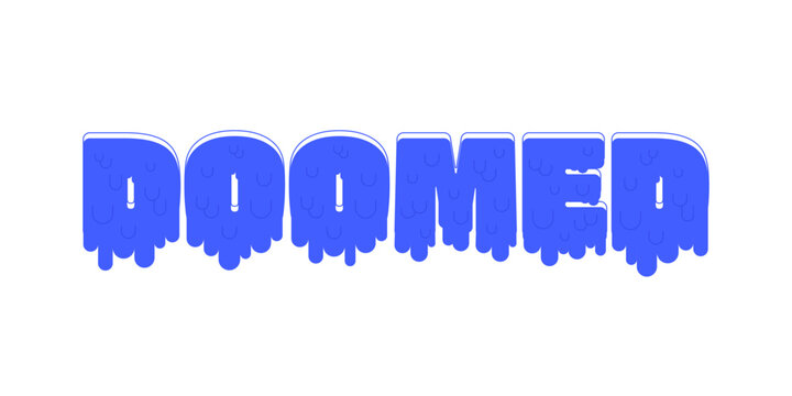 Doomed monochromatic blue reaction word. Impending failure. Inescapable bad situation. Total defeat. Melting lettering. Inevitable fate. Internet gen z slang text. Flat 2D illustration isolated