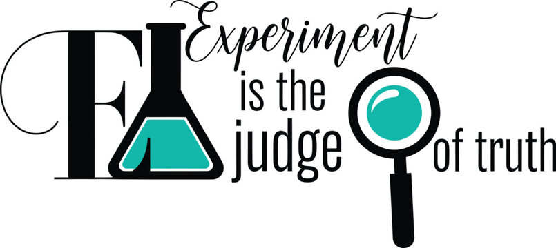 Experiment is the judge of truth science quote illustration