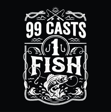 99 casts 1 fish Typographic Vintage Artwork