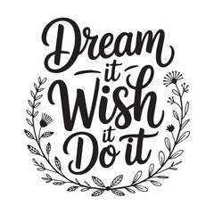 Naklejka premium Inspirational “Dream It Wish It Do It” Typography Wreath, Elegant Motivational Quote for Wall Art and Craft Design.