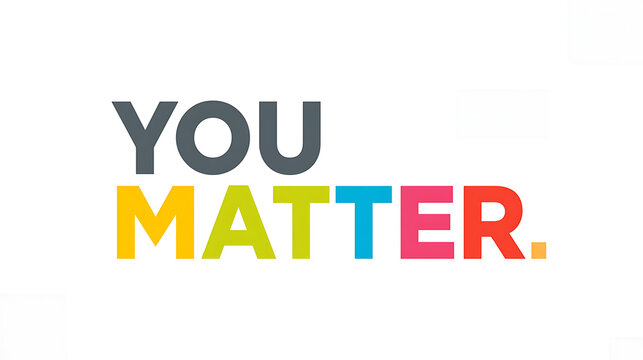 Inspiring message of self-worth and importance with colorful typography on a clean white background, conveying positivity and encouragement