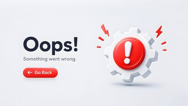 3D oops something went wrong error notification with sparking gear icon and red go back button