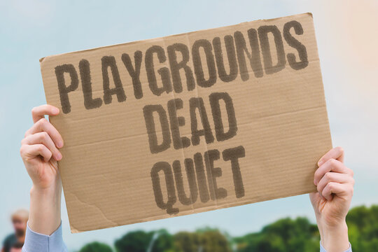 "Playgrounds dead quiet" Kids no longer play outdoors. LONGER, OUTDOORS, PLAYGROUNDS, DEAD, QUIET.