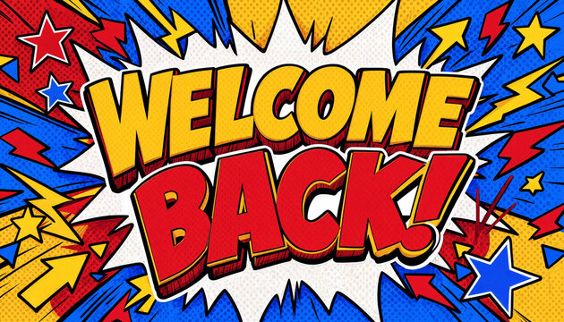 Welcome Back text in comic book style with vibrant colors and energetic explosion elements