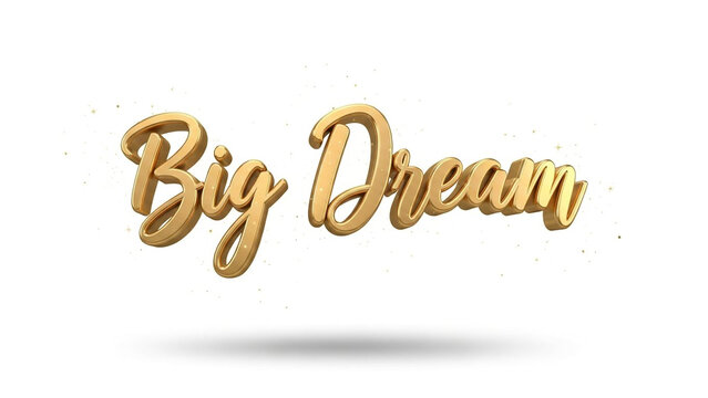 Golden 3D text, Big Dream, luxury typography, motivational phrase, shiny gold letters