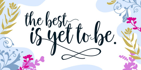 Home Family Quotes The Best Yet To Be vector wall art ready print in Natural Background Frame for wall decor, Banner, Sticker, greeting card © pujixwaluyo