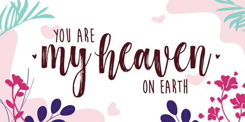 Love Romantic Quotes My Heaven on Earth vector wall art ready print in Floral Natural Background Frame for wall decor, Banner, Sticker, greeting card and many more © pujixwaluyo