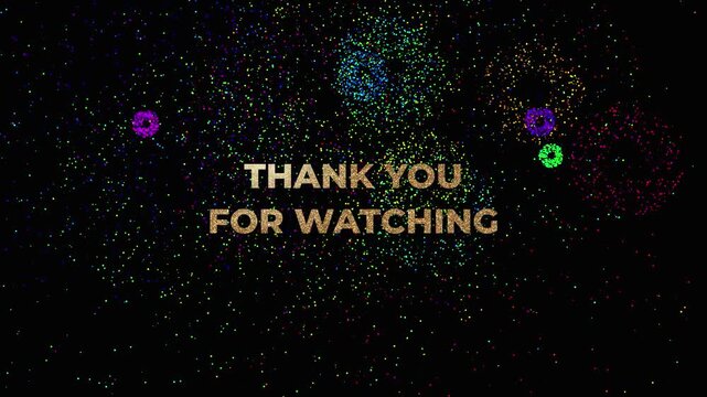 Golden word THANK YOU FOR WATCHING growing in size against a deep black background while numerous fireworks 