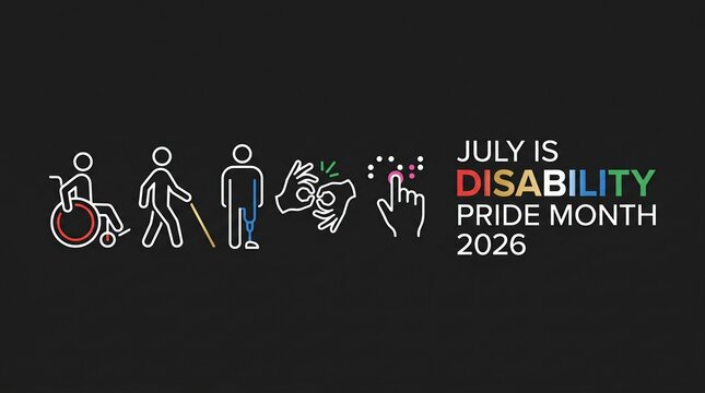 Row of disability icons including wheelchair user, walking figure, cane user, prosthetic leg, sign language hands, tactile finger, plus text: JULY IS DISABILITY PRIDE MONTH 2026