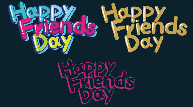 Three different artistic graphic styles of Happy Friends Day text typography designs isolated on a dark background for social media greeting cards