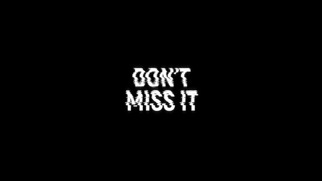 don't miss it text glitch effect animation title banner on background. word dont miss it glitch for intro, trailer, loop announcement 4k video