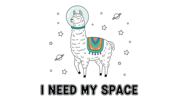 Astronaut llama in a space helmet surrounded by cute planets and stars with humorous text saying I need my space.