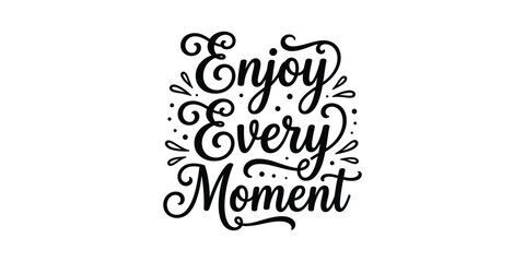 Enjoy every moment hand lettered quote inspirational typography design © Ruhina