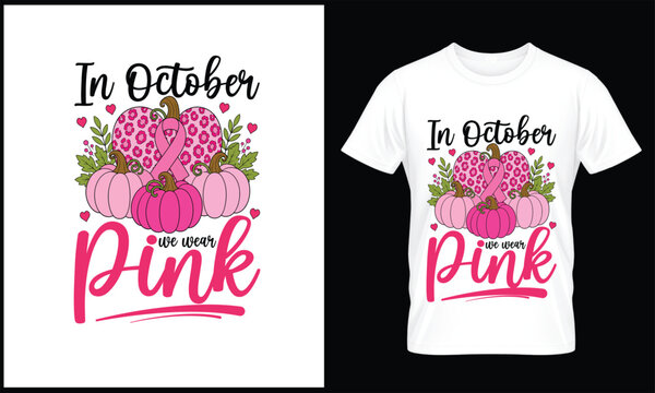Breast Cancer Awareness T-Shirt Design &ndash; In October We Wear Pink Quote with Pink Ribbon, Pumpkin, Leopard Heart, Autumn Leaves, October Awareness Typography Graphic