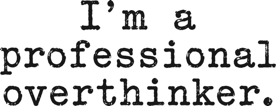 I'm a Professional Overthinker Funny Typography Quote on White Background