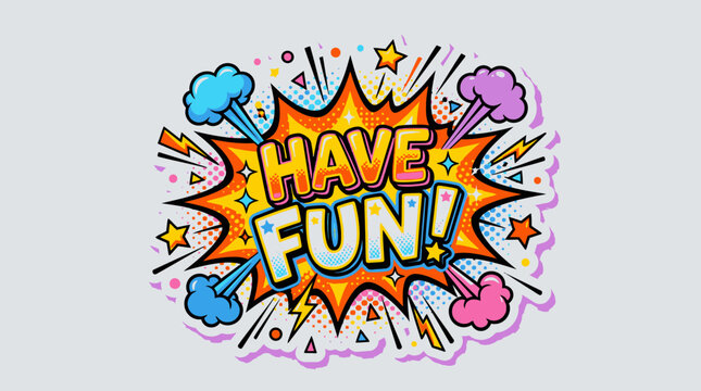 Colorful comic book style text saying Have Fun.
