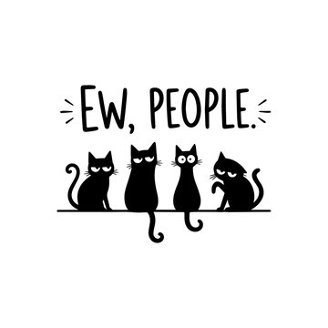Cute black cats with expressive faces sitting in a row, with the humorous text 'ew, people' above them.