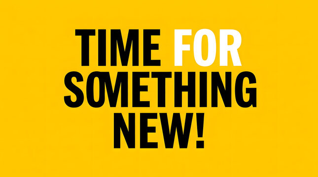 Inspirational quote saying time for something new