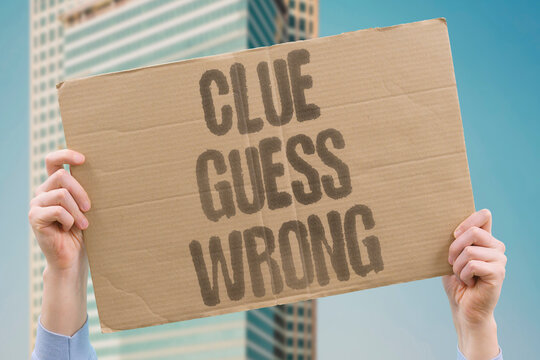"Clue guess wrong" Trials and errors make the puzzle human. TRIALS, ERRORS, PUZZLE, CLUE, WRONG.