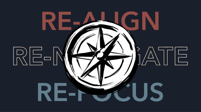 Compass rose navigation. Realign refocus renavigate artwork. Adventure travel design.. Motivationa