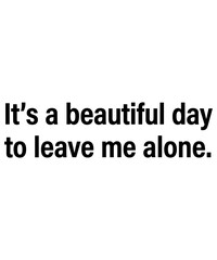 Obraz premium It's A Beautiful Day To Leave Me Alone Introvert Solitude Sarcastic Humor Quote