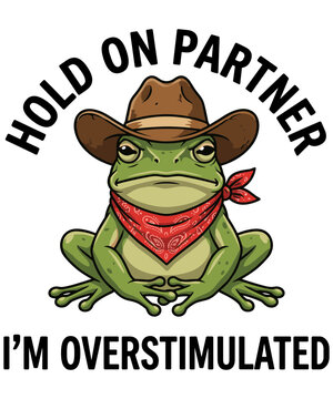 Hold On Partner I'm Overstimulated Frog Cowboy Western Overwhelmed Introvert