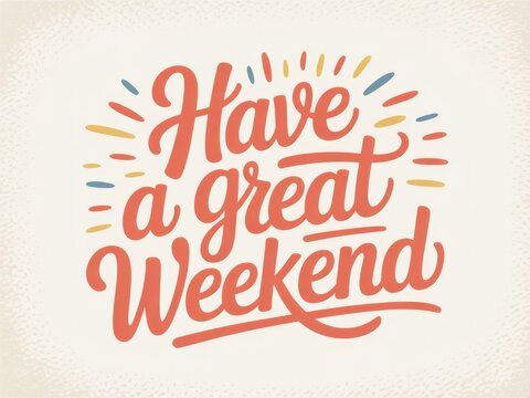 Hand Drawn Lettering Have a Great Weekend Typography Quote with Colorful Sunburst Elements