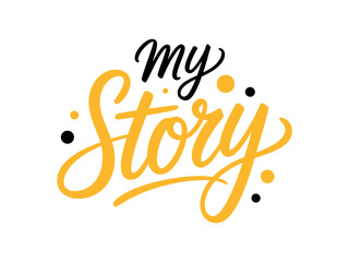 Fototapeta premium Elegant hand lettered my story typography design with lettered calligraphy surrounded illustration phrase story